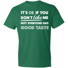 Load image into Gallery viewer, It's Ok If You Don't Like Me Not Everyone Has Good Taste - Now Ya Talkin Tees 2
