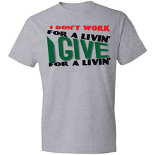 Load image into Gallery viewer, I Give for a Livin (front only) - Now Ya Talkin Tees 2
