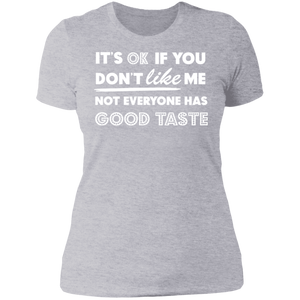 It's Ok If You Don't Like Me Not Everyone Has Good Taste