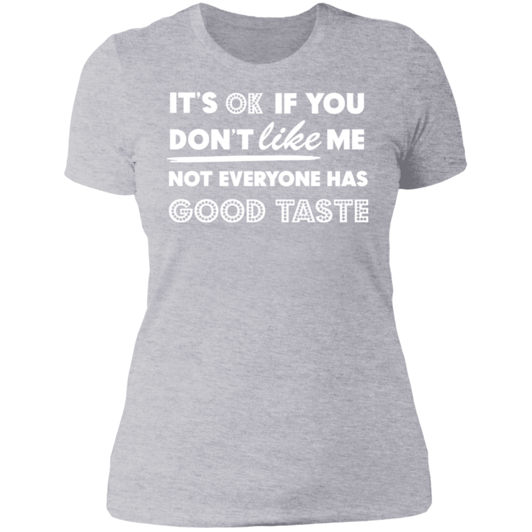 It's Ok If You Don't Like Me Not Everyone Has Good Taste