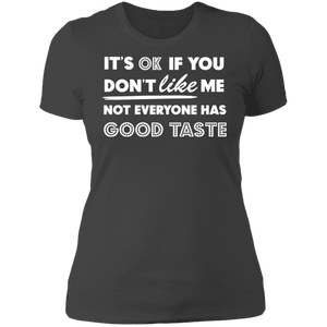 It's Ok If You Don't Like Me Not Everyone Has Good Taste