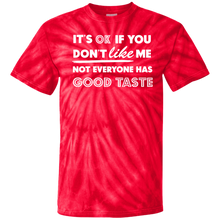 Load image into Gallery viewer, It's Ok If You Don't Like Me Not Everyone Has Good Taste - Now Ya Talkin Tees 2
