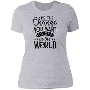 Be the Change You Want to See - Now Ya Talkin Tees 2