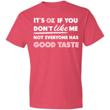 Load image into Gallery viewer, It's Ok If You Don't Like Me Not Everyone Has Good Taste - Now Ya Talkin Tees 2

