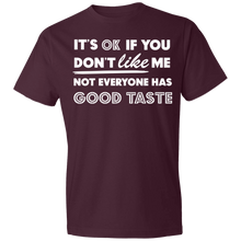 Load image into Gallery viewer, It's Ok If You Don't Like Me Not Everyone Has Good Taste - Now Ya Talkin Tees 2
