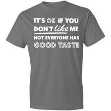 Load image into Gallery viewer, It's Ok If You Don't Like Me Not Everyone Has Good Taste - Now Ya Talkin Tees 2
