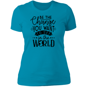 Be the Change You Want to See - Now Ya Talkin Tees 2