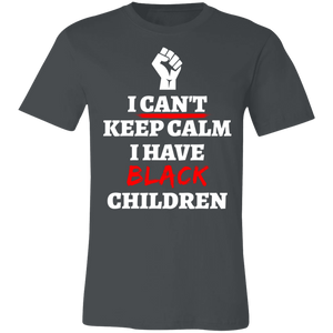 Can't Keep Calm I Have Black Children - Now Ya Talkin Tees 2