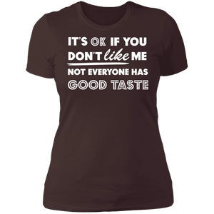 It's Ok If You Don't Like Me Not Everyone Has Good Taste