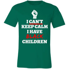 Load image into Gallery viewer, Can&#39;t Keep Calm I Have Black Children - Now Ya Talkin Tees 2
