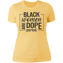 Load image into Gallery viewer, Black Women are Dope Period
