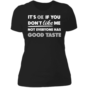 It's Ok If You Don't Like Me Not Everyone Has Good Taste