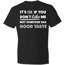 Load image into Gallery viewer, It's Ok If You Don't Like Me Not Everyone Has Good Taste - Now Ya Talkin Tees 2

