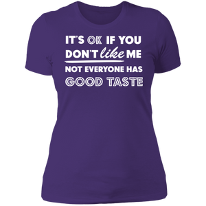 It's Ok If You Don't Like Me Not Everyone Has Good Taste