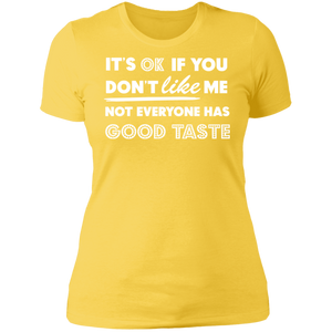 It's Ok If You Don't Like Me Not Everyone Has Good Taste