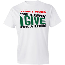 Load image into Gallery viewer, I Give for a Livin (front only) - Now Ya Talkin Tees 2
