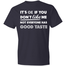 Load image into Gallery viewer, It's Ok If You Don't Like Me Not Everyone Has Good Taste - Now Ya Talkin Tees 2
