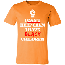 Load image into Gallery viewer, Can&#39;t Keep Calm I Have Black Children - Now Ya Talkin Tees 2
