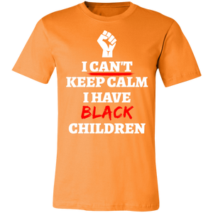 Can't Keep Calm I Have Black Children - Now Ya Talkin Tees 2